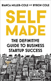 Self Made (The definitive guide to business start-up success) by Bianca Miller-Cole, Byron Cole, 9781529382273