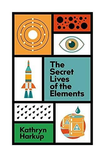 Secret Lives of the Elements by Kathryn Harkup, 9781529412741