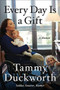 Every Day Is a Gift (A Memoir) - 9781538718513 by Tammy Duckworth, 9781538718513