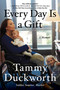 Every Day Is a Gift (A Memoir) - 9781538718513 by Tammy Duckworth, 9781538718513