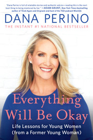 Everything Will Be Okay (Life Lessons for Young Women (from a Former Young Woman)) - 9781538737095 by Dana Perino, 9781538737095