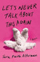 Let's Never Talk About This Again (A Memoir) - 9781538748664 by Sara Faith Alterman, 9781538748664