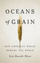 Oceans of Grain (How American Wheat Remade the World) by Scott Reynolds Nelson, 9781541646469