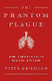 The Phantom Plague (How Tuberculosis Shaped History) by Vidya Krishnan, 9781541768468