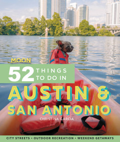 Moon 52 Things to Do in Austin & San Antonio (Local Spots, Outdoor Recreation, Getaways) by Christina Garcia, 9781640495548