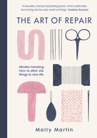 The Art of Repair (Mindful mending: how to stitch old things to new life) by Molly Martin, 9781780724423