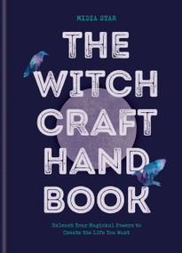 The Witchcraft Handbook (Unleash Your Magickal Powers to Create the Life You Want) - 9781781578605 by Midia Star, 9781781578605