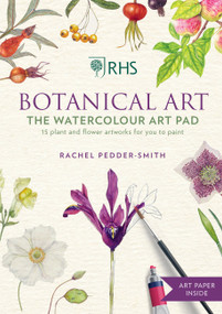 RHS Botanical Art The Watercolour Art Pad (15 plant and flower artworks for you to paint) by Rachel Pedder-Smith, 9781784728069