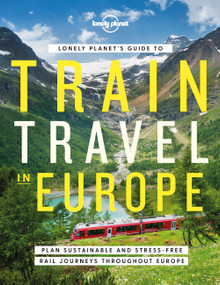 Lonely Planet's Guide to Train Travel in Europe by Lonely Planet, 9781838694968