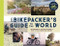 The Bikepacker's Guide to the World by Lonely Planet, 9781838695019