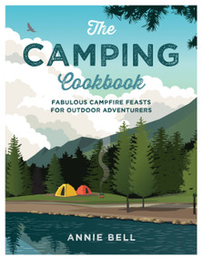 The Camping Cookbook (Fabulous Campfire Feasts For Outdoor Adventurers) by Annie Bell, 9781914239151