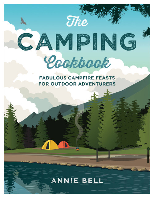 The Camping Cookbook (Fabulous Campfire Feasts For Outdoor Adventurers) by Annie Bell, 9781914239151