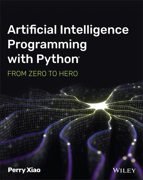 Artificial Intelligence Programming with Python (From Zero to Hero) by Perry Xiao, 9781119820864