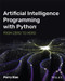 Artificial Intelligence Programming with Python (From Zero to Hero) by Perry Xiao, 9781119820864