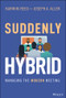 Suddenly Hybrid (Managing the Modern Meeting) by Karin M. Reed, Joseph A. Allen, 9781119831082