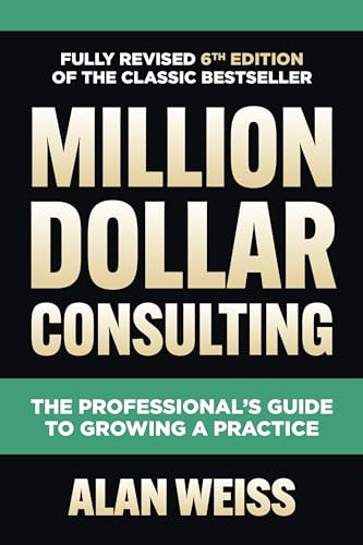 Million Dollar Consulting, Sixth Edition: The Professional's Guide to Growing a Practice by Alan Weiss, 9781264264919