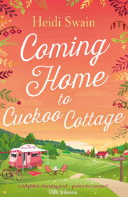 Coming Home to Cuckoo Cottage (a glorious summer treat of glamping, vintage tearooms and love ...) by Heidi Swain, 9781471147289