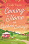 Coming Home to Cuckoo Cottage (a glorious summer treat of glamping, vintage tearooms and love ...) by Heidi Swain, 9781471147289