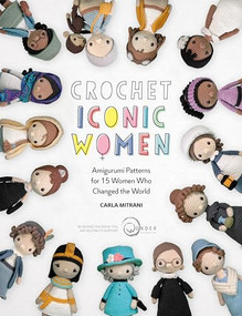 Crochet Iconic Women (Amigurumi patterns for 15 women who changed the world) by Carla Mitrani, 9781446308257