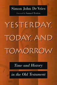 Yesterday, Today and Tomorrow (Time and History in the Old Testament) by Simon Devries, 9780802826640