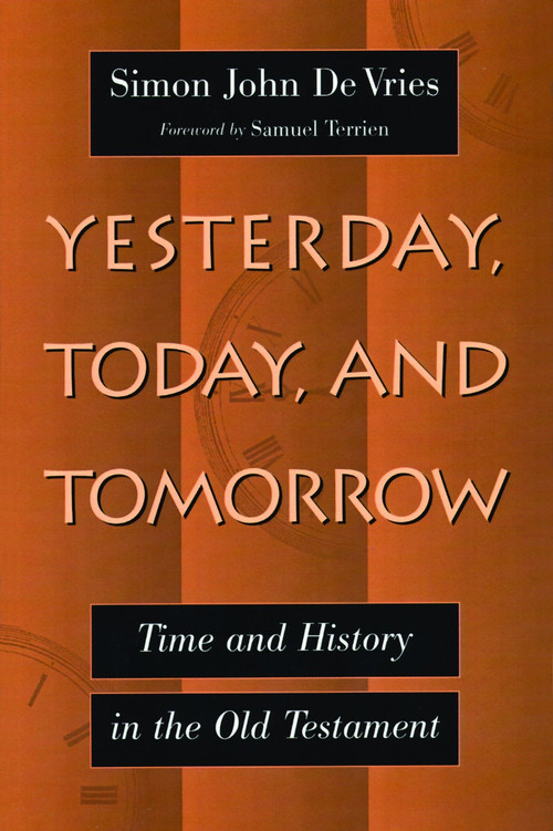 Yesterday, Today and Tomorrow (Time and History in the Old Testament) by Simon Devries, 9780802826640