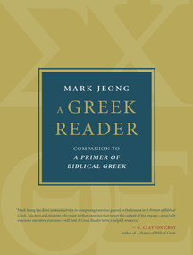 A Greek Reader (Companion to A Primer of Biblical Greek) by Mark Jeong, 9780802879912