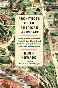 Architects of an American Landscape (Henry Hobson Richardson, Frederick Law Olmsted, and the Reimagining of America's Public and Private Spaces) by Hugh Howard, 9780802159236