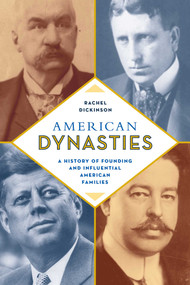 American Dynasties (A History of Founding and Influential American Families) - 9781493066698 by Rachel Dickinson, 9781493066698