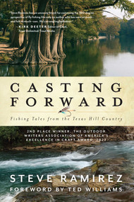 Casting Forward (Fishing Tales from the Texas Hill Country) - 9781493066711 by Steve Ramirez, Ted Williams, Bob White, 9781493066711
