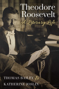 Theodore Roosevelt (A Literary Life) by Thomas C. Bailey, Katherine Joslin, 9781493066728