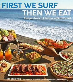 First We Surf, Then We Eat (Recipes From a Lifetime of Surf Travel) - 9781684428373 by Jim Kempton, Steve Pezman, Raphael Lunetta, 9781684428373