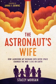 The Astronaut's Wife (How Launching My Husband into Outer Space Changed the Way I Live on Earth) - 9781496454638 by Stacey Morgan, Annie F Downs, 9781496454638