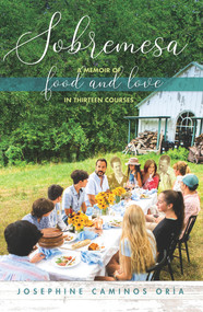 Sobremesa (A Memoir of Food and Love in Thirteen Courses) by Josephine Caminos Oria, 9781735305189