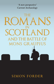 The Romans in Scotland and The Battle of Mons Graupius by Simon Forder, 9781398110908