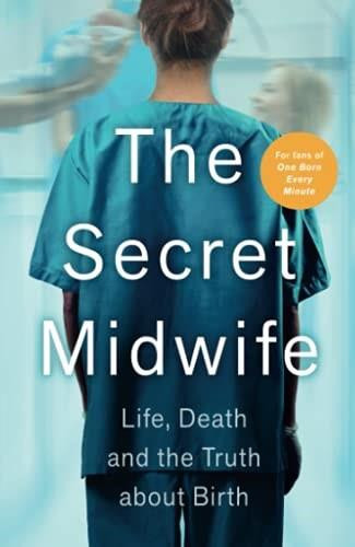The Secret Midwife (Life, Death and the Truth about Birth) by Anonymous, 9781789464573