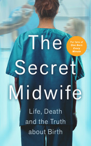 The Secret Midwife (Life, Death and the Truth about Birth) by Anonymous, 9781789464573