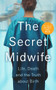 The Secret Midwife (Life, Death and the Truth about Birth) by Anonymous, 9781789464573