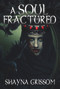 A Soul Fractured by Shayna Grissom, 9781988281988