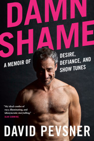 Damn Shame (A Memoir of Desire, Defiance, and Show Tunes) by David Pevsner, 9781039000506