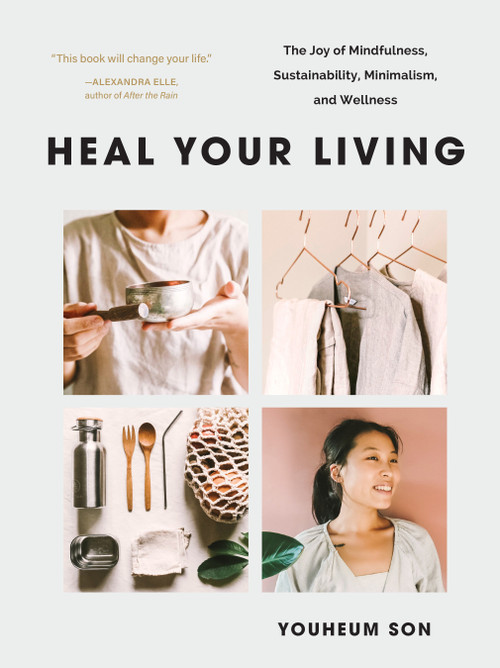 Heal Your Living (The Joy of Mindfulness, Sustainability, Minimalism, and Wellness) by Youheum Son, 9781952692154