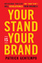 Your Stand Is Your Brand (How Deciding Who to Be Will Revolutionize Your Business and Change Your Life) by Patrick Gentempo, 9781401965358