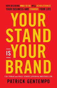 Your Stand Is Your Brand (How Deciding Who to Be Will Revolutionize Your Business and Change Your Life) by Patrick Gentempo, 9781401965358