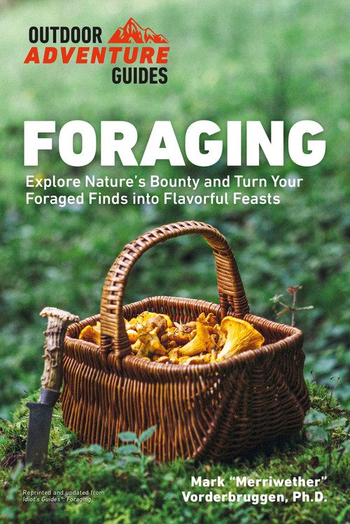 Foraging (Explore Nature's Bounty and Turn Your Foraged Finds Into Flavorful Feasts) by Mark Vorderbruggen, 9780744051445