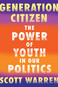 Generation Citizen (The Power of Youth in Our Politics) by Scott Warren, 9781640091276