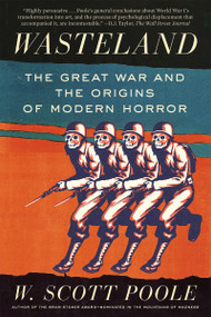 Wasteland (The Great War and the Origins of Modern Horror) by W. Scott Poole, 9781640092662