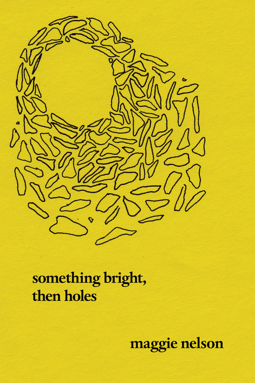 Something Bright, Then Holes (Poems) by Maggie Nelson, 9781593762308