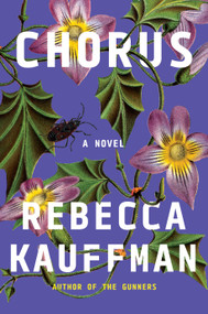 Chorus (A Novel) by Rebecca Kauffman, 9781640095182