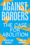 Against Borders (The Case for Abolition) by Gracie Mae Bradley, Luke de Noronha, 9781839761959