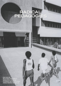 Radical Pedagogies by Beatriz Colomina, Ignacio G. Galán, Evangelos Kotsioris, Anna-Maria Meister, 9780262543385