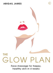 The Glow Plan (Face Massage for Happy, Healthy Skin in 4 Weeks) by Abigail James, 9781786785954